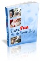 Have Fun With Your Dog