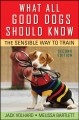 What All Good Dogs Should Know - The Sensible Way to Train